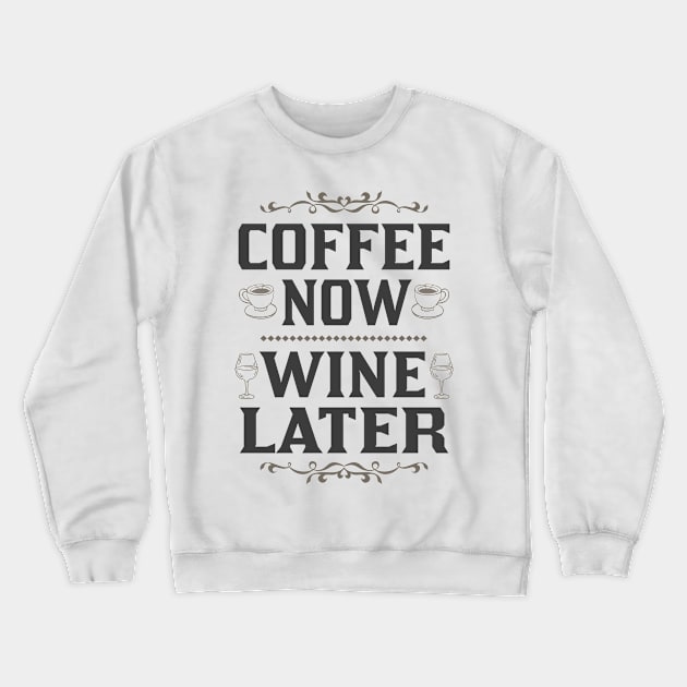 coffee now wine later light shirt Crewneck Sweatshirt by FanaticTee